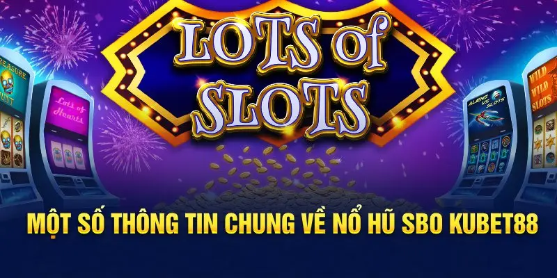 Một số thông tin chung về nổ hũ SBO Hello88