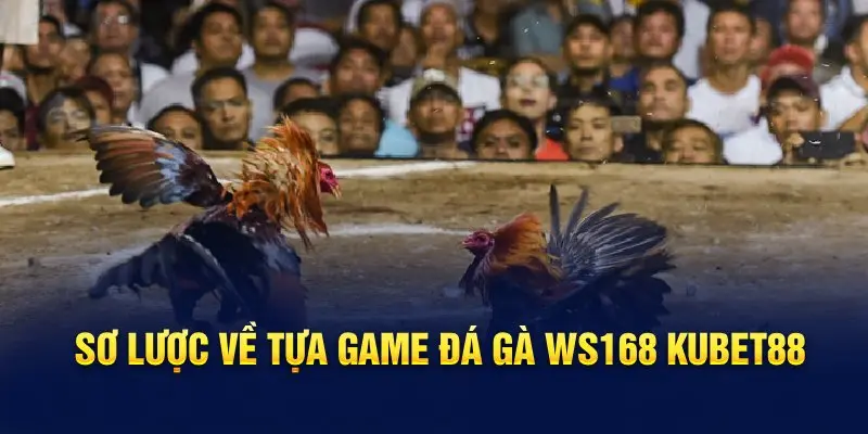 Sơ lược về tựa game đá gà Ws168 Hello88