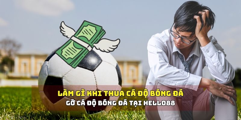 Làm gì khi thua cá độ bóng đá
