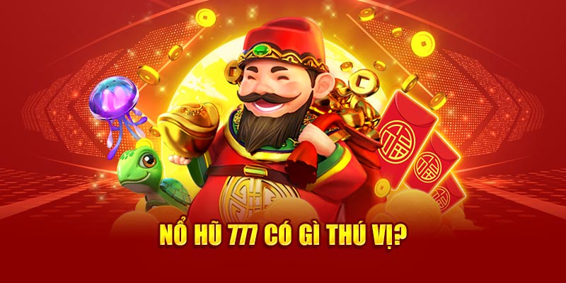 no-hũ-777-co-gi-thu-vi